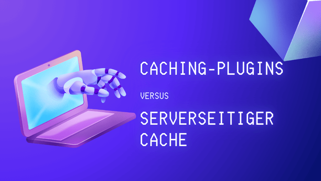 Caching-Plugins versus serverseitiger Cache